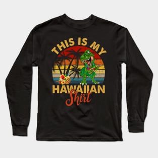 This is my hawaiian shirt dinosaur vintage Long Sleeve T-Shirt